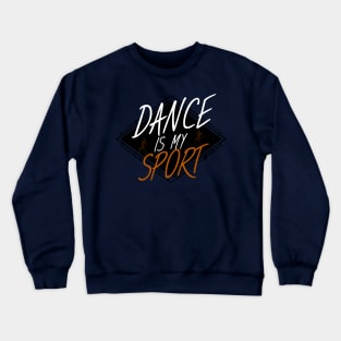 Dance is my sport Crewneck Sweatshirt